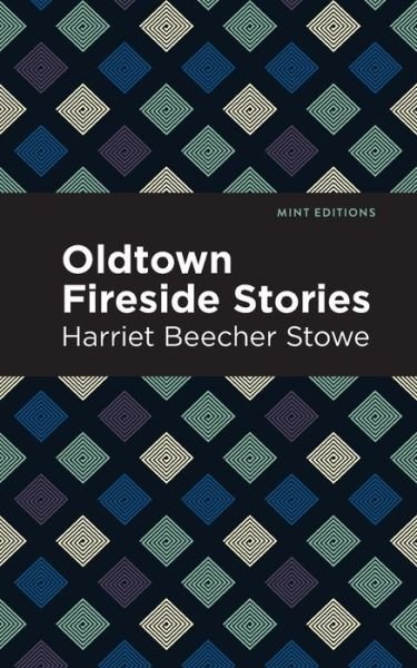 Cover for Harriet Beecher Stowe · Oldtown Fireside Stories - Mint Editions (Paperback Book) (2021)