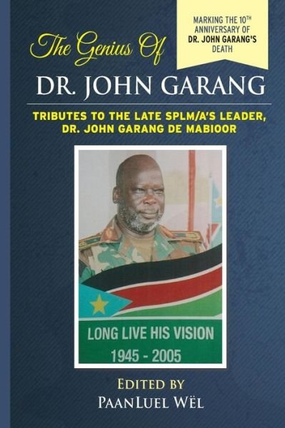 Cover for Paanluel Wel · The Genius of Dr. John Garang: Tributes to the Late Splm / A's Leader Dr. John Garang De Mabioor (Pocketbok) (2015)