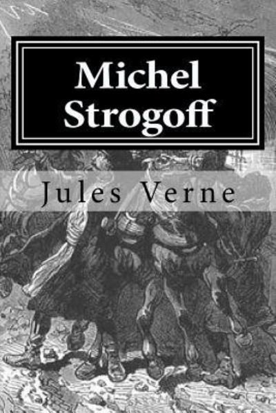 Michel Strogoff - Jules Verne - Bücher - Createspace Independent Publishing Platf - 9781522723028 - 12. Dezember 2015