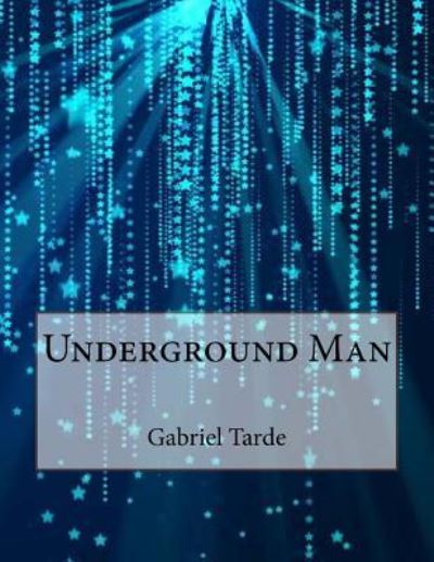Cover for Gabriel De Tarde · Underground Man (Paperback Book) (2015)