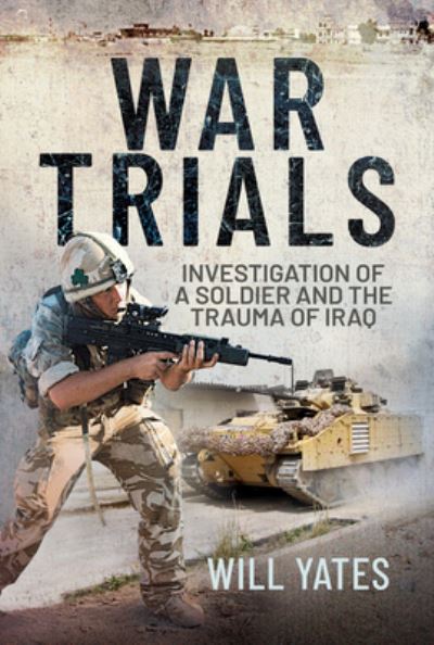 Cover for Will Yates · War Trials: Investigation of a Soldier and the Trauma of Iraq (Hardcover Book) (2021)
