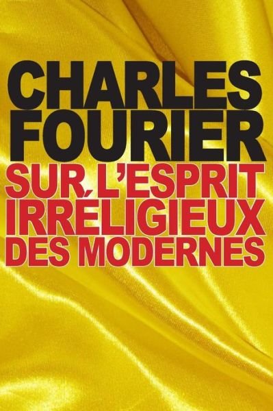 Cover for Charles Fourier · Sur l'esprit irreligieux des modernes (Paperback Book) (2016)
