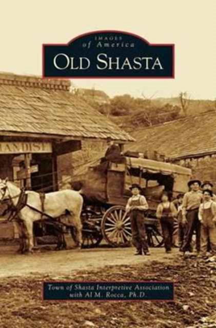 The Town of Shasta Interpretive Associat · Old Shasta (Hardcover Book) (2006)