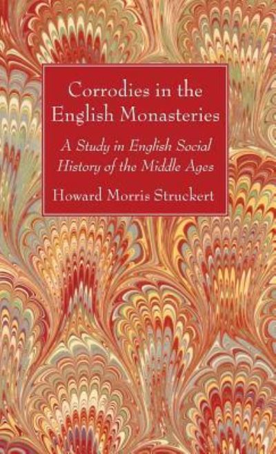 Cover for Howard Morris Stuckert · Corrodies in the English Monasteries (Hardcover Book) (2019)