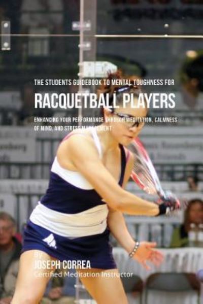 Cover for Correa (Certified Meditation Instructor) · The Students Guidebook To Mental Toughness For Racquetball Players (Paperback Book) (2016)