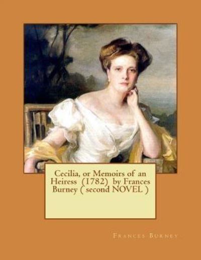 Cover for Frances Burney · Cecilia, or Memoirs of an Heiress (1782) by Frances Burney ( Second Novel ) (Paperback Bog) (2016)