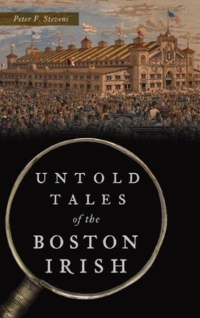 Cover for Peter F Stevens · Untold Tales of the Boston Irish (Hardcover Book) (2021)