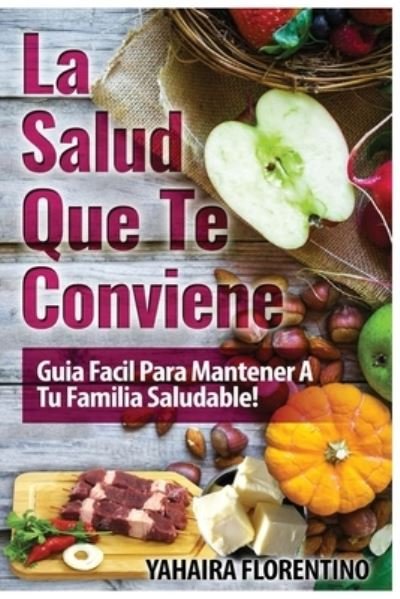 Cover for Yahaira Florentino · La Salud Que Te Conviene (Pocketbok) (2017)