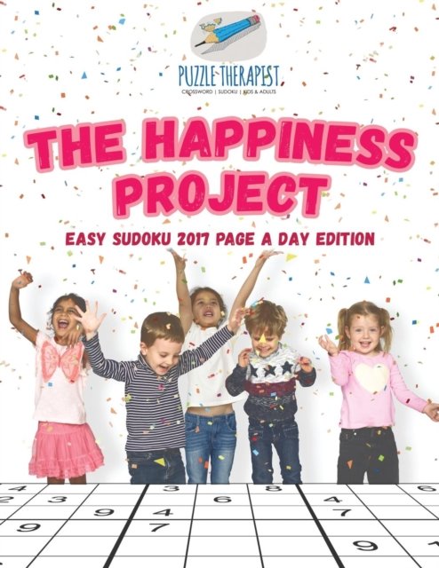 The Happ1ness Project Easy Sudoku 2017 Page a Day Edition - Puzzle Therapist - Książki - Puzzle Therapist - 9781541942028 - 20 września 2017