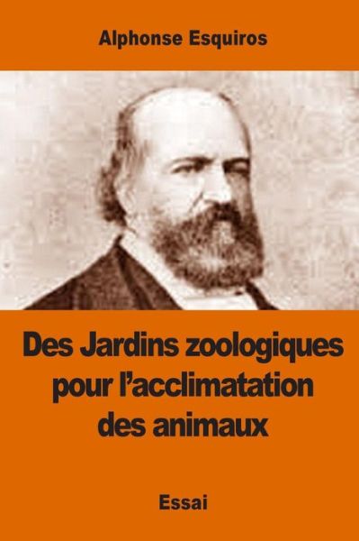 Cover for Alphonse Esquiros · Des Jardins zoologiques pour l'acclimatation des animaux (Paperback Book) (2017)