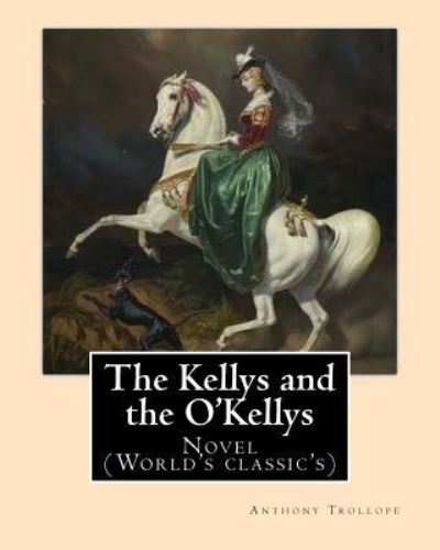 Cover for Anthony Trollope · The Kellys and the O'Kellys. By (Paperback Book) (2017)