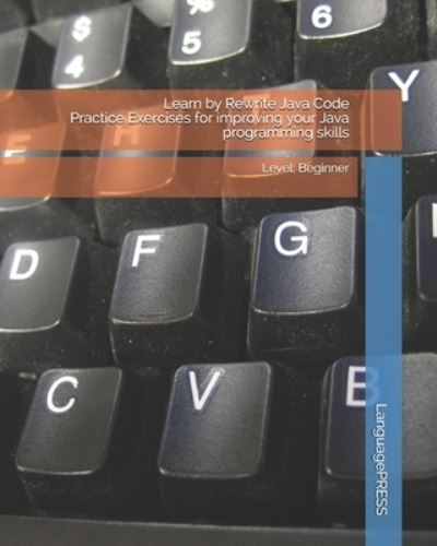 Cover for Languagepress · Learn by Rewrite Java Code Practice Exercises for improving your Java programming skills (Paperback Book) (2017)