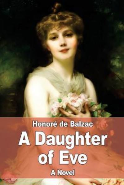 A Daughter of Eve - Honore De Balzac - Książki - Createspace Independent Publishing Platf - 9781545168028 - 6 kwietnia 2017