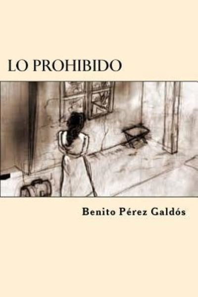 Lo Prohibido - Benito Perez Galdos - Books - Createspace Independent Publishing Platf - 9781546372028 - April 29, 2017