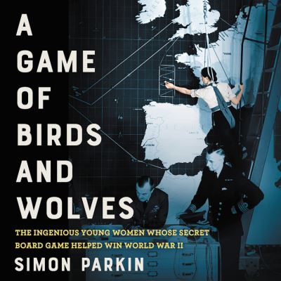 A Game of Birds and Wolves Lib/E - Simon Parkin - Musiikki - Little Brown and Company - 9781549186028 - tiistai 28. tammikuuta 2020