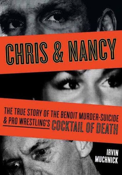 Cover for Irvin Muchnick · Chris And Nancy: The True Story of the Benoit Murder-Suicide and Pro Wrestling's Cocktail (Paperback Book) (2009)