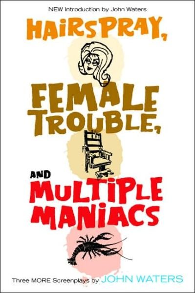 Cover for John Waters · Hairspray, Female Trouble, and Multiple Maniacs: Three More Screenplays (Paperback Bog) (2005)