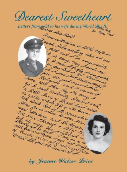 Dearest Sweetheart: Letters From a GI to His Wife During World War II - Jeanne Walser Price - Books - Turner Publishing Company - 9781563115028 - July 29, 1999