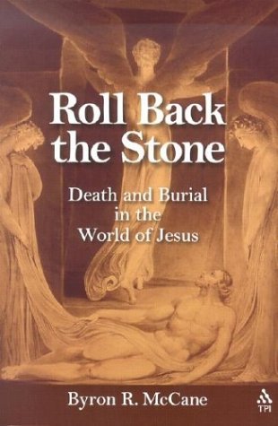 Cover for McCane, Byron R. (Professor and Chair of Religion and Academic Director of the Sepphoris Excavations, Northern Israel) · Roll Back the Stone: Death and Burial in the World of Jesus (Paperback Book) (2003)