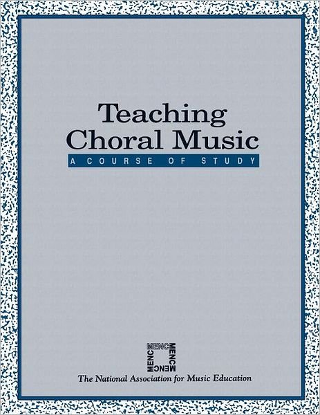 Cover for MENC: The National Association for Music Education · Teaching Choral Music: A Course of Study (Paperback Book) (2006)