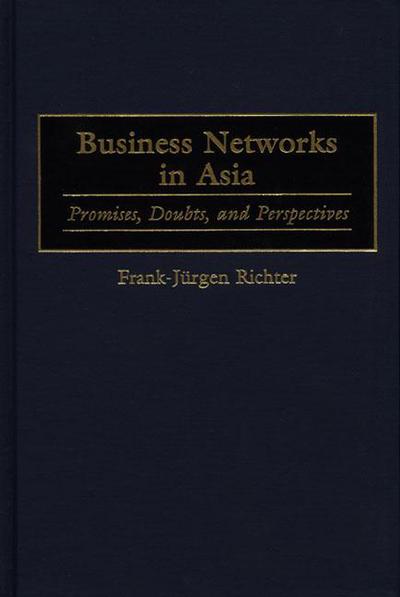 Business Networks in Asia: Promises, Doubts, and Perspectives - Frank Richter - Books - Bloomsbury Publishing Plc - 9781567203028 - May 30, 1999