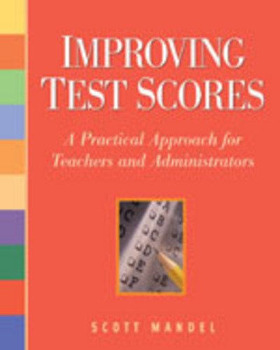 Cover for Scott M. Mandel · Improving Test Scores: A Practical Approach for Teachers and Administrators (Paperback Book) (2008)