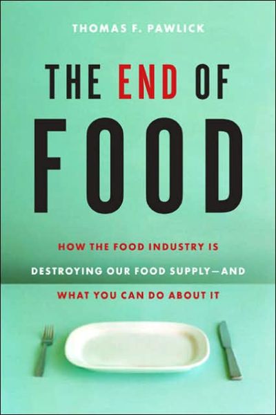 Cover for Thomas F. Pawlick · The End of Food (Paperback Book) [1st printing edition] (2006)