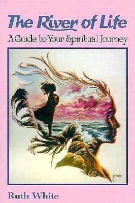 River of Life: a Guide to Your Spiritual Journey - Ruth White - Books - Red Wheel Weiser - 9781578630028 - 1997