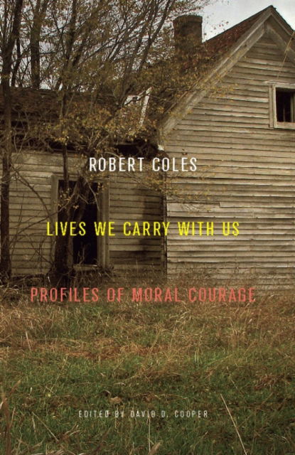 Cover for Robert Coles · Lives We Carry with Us: Profiles of Moral Courage (Hardcover Book) (2010)