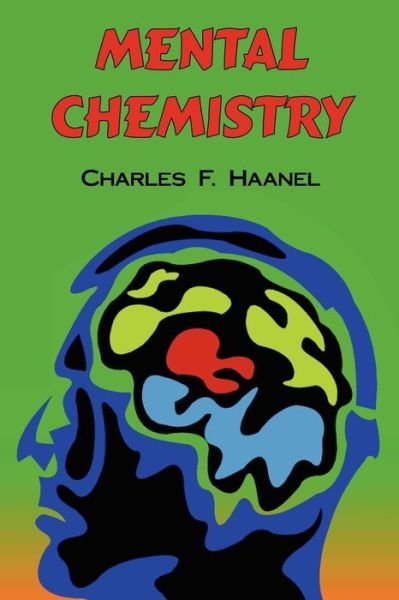 Cover for Charles F Haanel · Mental Chemistry: The Complete Original Text (Pocketbok) (2007)