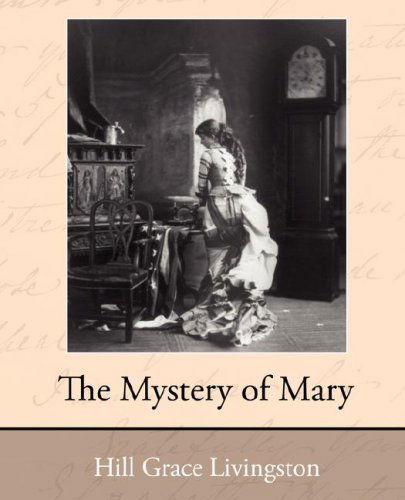 The Mystery of Mary - Grace Livingston Hill - Books - Book Jungle - 9781605970028 - January 28, 2008