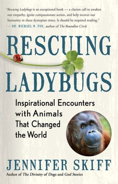 Rescuing Ladybugs: Inspirational Encounters with Animals That Changed the World - Jennifer Skiff - Livros - New World Library - 9781608685028 - 10 de setembro de 2018