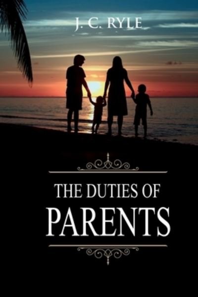 Cover for J C Ryle · The Duties of Parents (Paperback Book) (2020)