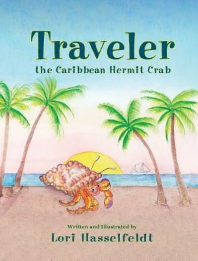 Cover for Lori Hasselfeldt · Traveler, the Caribbean Hermit Crab (Hardcover Book) (2015)