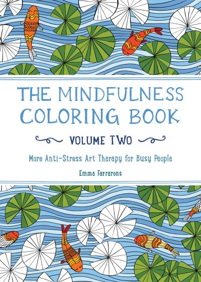 Mindfulness Coloring Book - Volume Two - Emma Farrarons - Kirjat - Experiment LLC, The - 9781615193028 - tiistai 20. lokakuuta 2015