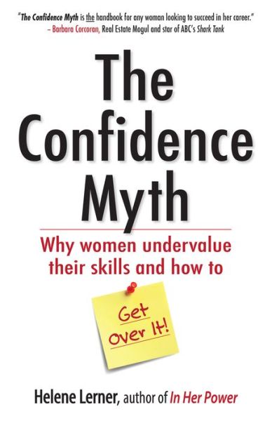 Cover for Helene Lerner · The Confidence Myth: Why Women Undervalue Their Skills, and How to Get Over It (Paperback Book) (2015)