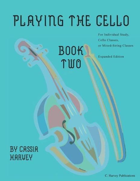 Playing the Cello, Book Two, Expanded Edition - Cassia Harvey - Książki - C. Harvey Publications - 9781635232028 - 31 maja 2020