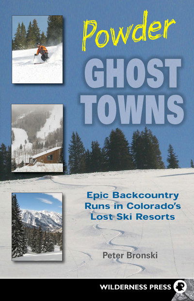 Cover for Peter Bronski · Powder Ghost Towns: Epic Backcountry Runs in Colorado's Lost Ski Resorts (Hardcover Book) (2018)