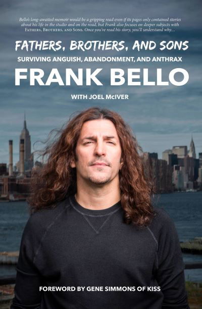 Fathers, Brothers, and Sons: Surviving Anguish, Abandonment, and Anthrax - Frank Bello - Livros - Rare Bird Books - 9781644283028 - 25 de maio de 2023