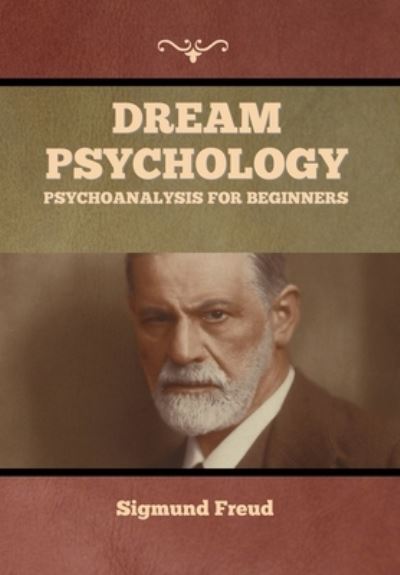 Dream Psychology - Sigmund Freud - Bøker - Indoeuropeanpublishing.com - 9781644395028 - 23. mars 2021