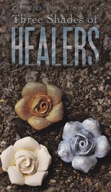 Cover for Cuco Francis · Three Shades of Healers (Gebundenes Buch) (2020)