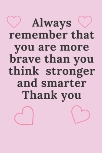 Always remember that you are more brave than you think - stronger and smarter Thank you - Michael David - Książki - Independently Published - 9781657294028 - 8 stycznia 2020