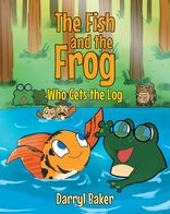 Cover for Darryl Baker · Fish and the Frog Who Gets the Log (Book) (2022)