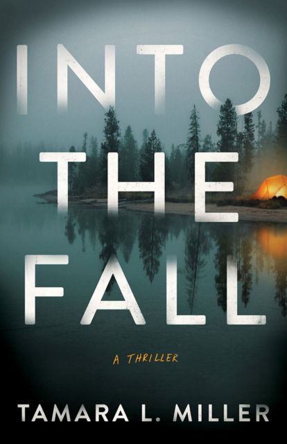 Into the Fall: A Thriller - Tamara L. Miller - Books - Amazon Publishing - 9781662524028 - February 1, 2025