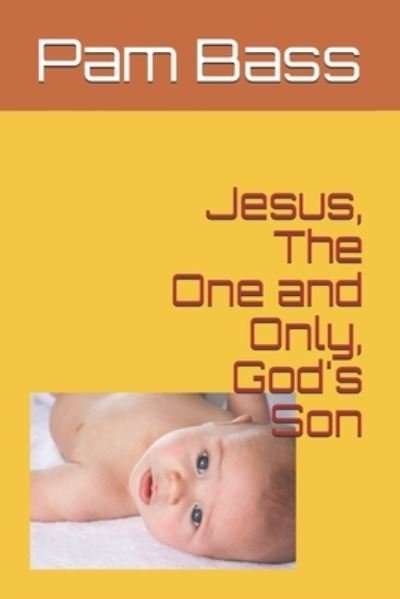 Cover for Pam Bass · Jesus, The One and Only, God's Son (Paperback Book) (2019)