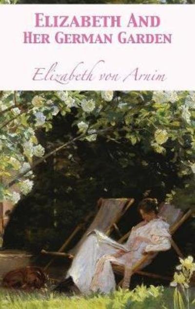 Cover for Elizabeth Von Arnim · Elizabeth And Her German Garden (Hardcover bog) (1901)