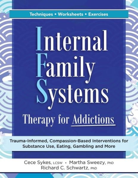 Cover for Cece Sykes · Internal Family Systems Therapy for Addictions: Trauma-Informed, Compassion-Based Interventions for Substance Use, Eating, Gambling and More (Paperback Bog) (2023)