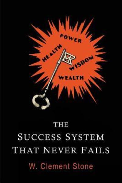 The Success System That Never Fails - William Clement Stone - Books - Martino Fine Books - 9781684221028 - April 26, 2017