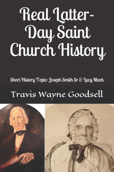 Cover for Travis Wayne Goodsell · Real Latter-Day Saint Church History (Paperback Book) (2019)