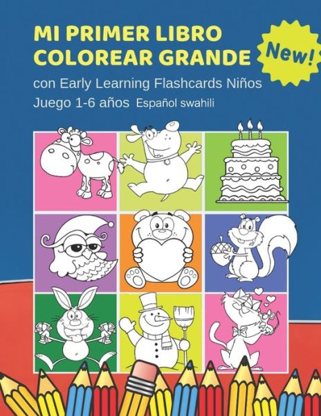 Cover for Cuaderno Colorear Centrar · Mi Primer Libro Colorear Grande con Early Learning Flashcards Ninos Juego 1-6 anos Espanol swahili (Pocketbok) (2019)